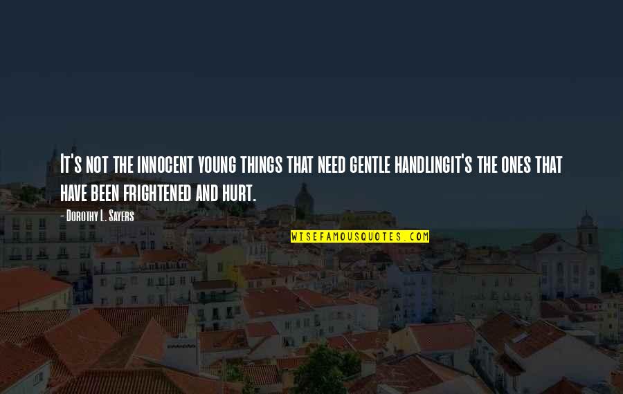 Things Hurt Quotes By Dorothy L. Sayers: It's not the innocent young things that need