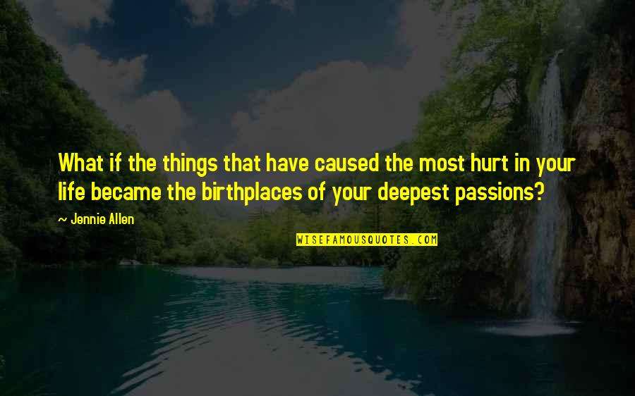 Things Hurt Quotes By Jennie Allen: What if the things that have caused the
