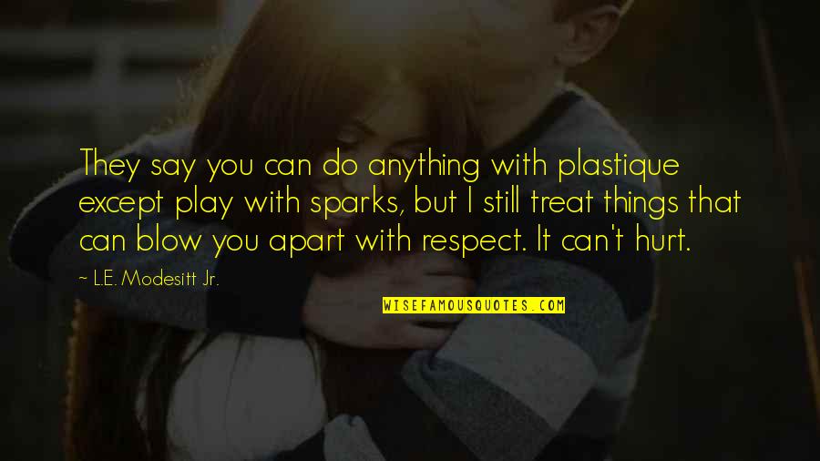 Things Hurt Quotes By L.E. Modesitt Jr.: They say you can do anything with plastique