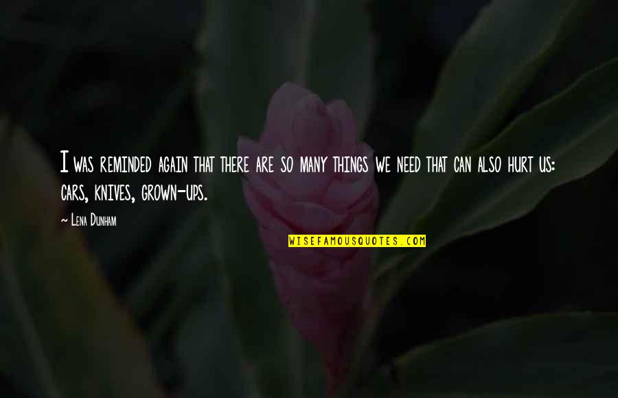 Things Hurt Quotes By Lena Dunham: I was reminded again that there are so