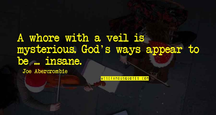 Things I Am Thankful For Quotes By Joe Abercrombie: A whore with a veil is mysterious. God's