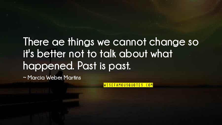 Things I Cannot Change Quotes By Marcia Weber Martins: There ae things we cannot change so it's