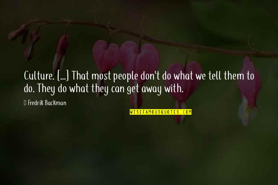 Things I Have Learned In My Life So Far Quotes By Fredrik Backman: Culture. [...] That most people don't do what