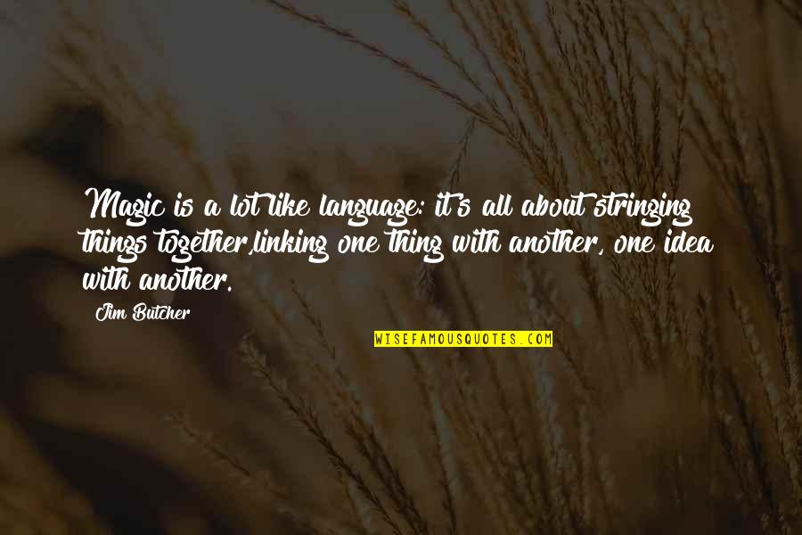 Things I Like About U Quotes By Jim Butcher: Magic is a lot like language: it's all