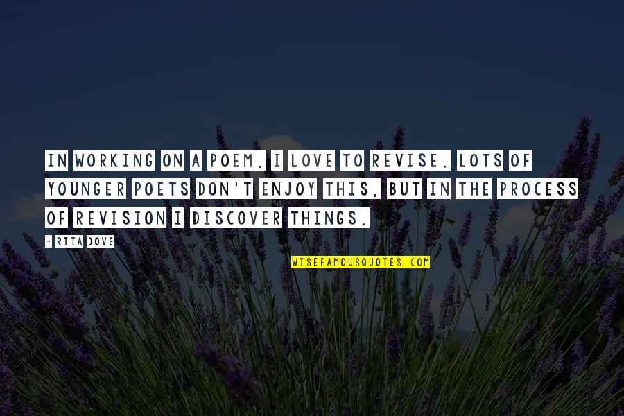 Things I Love Quotes By Rita Dove: In working on a poem, I love to Things I Love Quotes By Rita Dove: In working on a poem, I love to