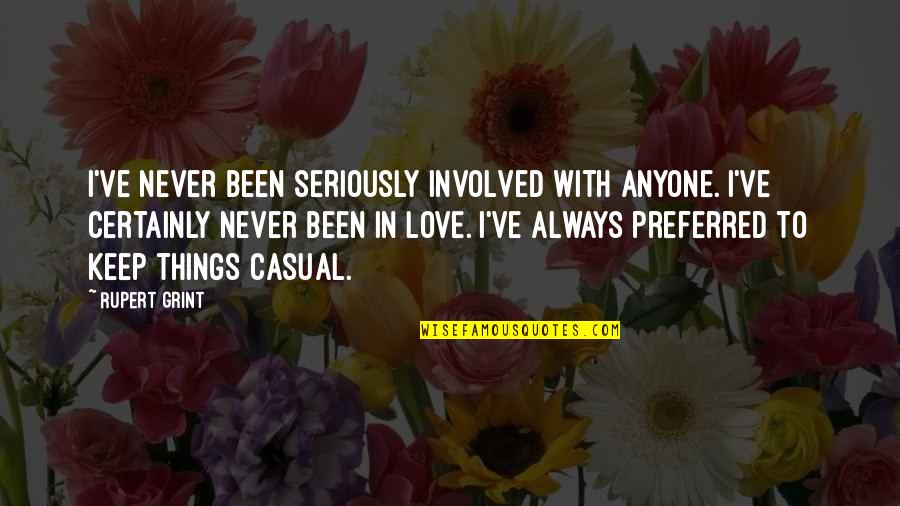 Things I Love Quotes By Rupert Grint: I've never been seriously involved with anyone. I've
