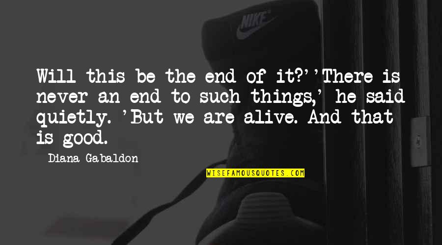 Things I Never Said Quotes By Diana Gabaldon: Will this be the end of it?''There is