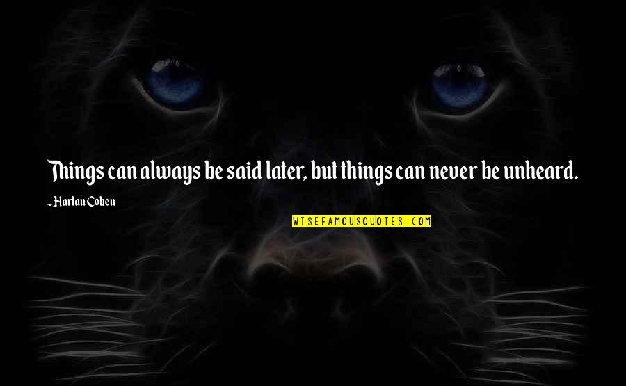 Things I Never Said Quotes By Harlan Coben: Things can always be said later, but things