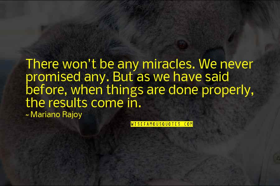 Things I Never Said Quotes By Mariano Rajoy: There won't be any miracles. We never promised