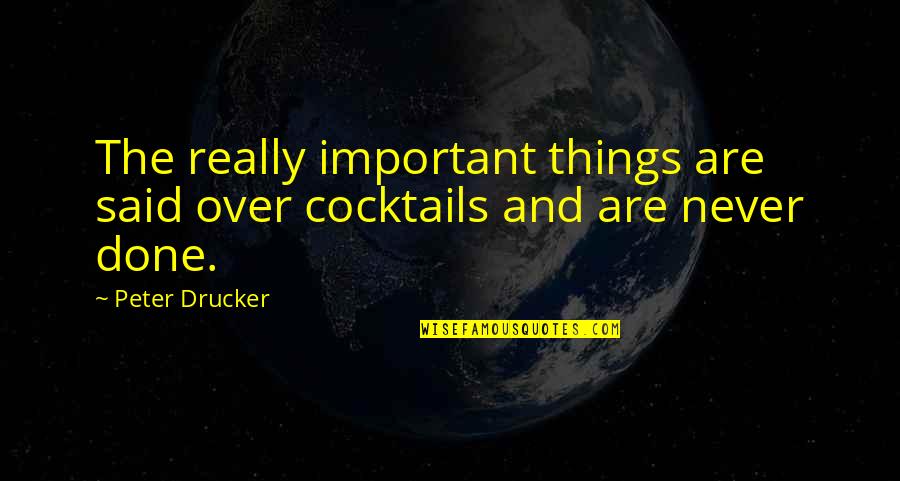 Things I Never Said Quotes By Peter Drucker: The really important things are said over cocktails