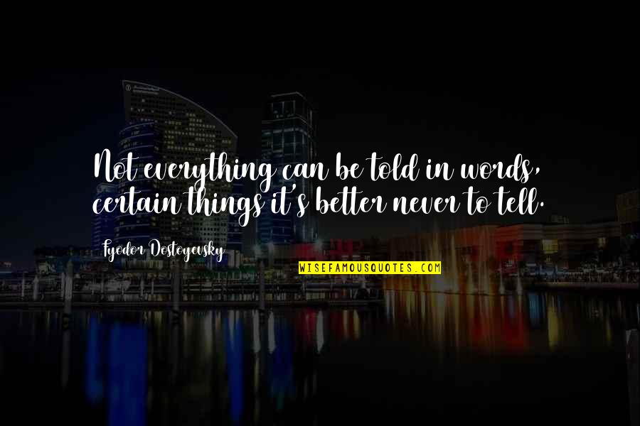 Things I Never Told You Quotes By Fyodor Dostoyevsky: Not everything can be told in words, certain