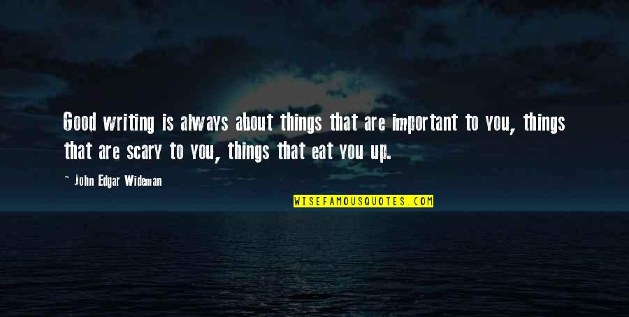 Things Important To You Quotes By John Edgar Wideman: Good writing is always about things that are