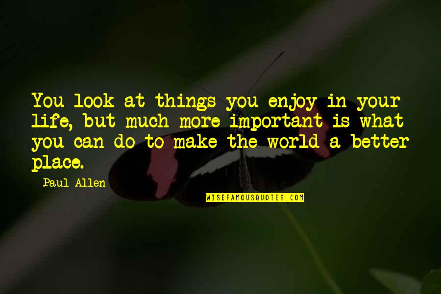 Things Important To You Quotes By Paul Allen: You look at things you enjoy in your