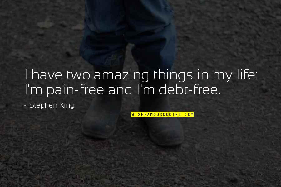 Things In Life Are For Free Quotes By Stephen King: I have two amazing things in my life: