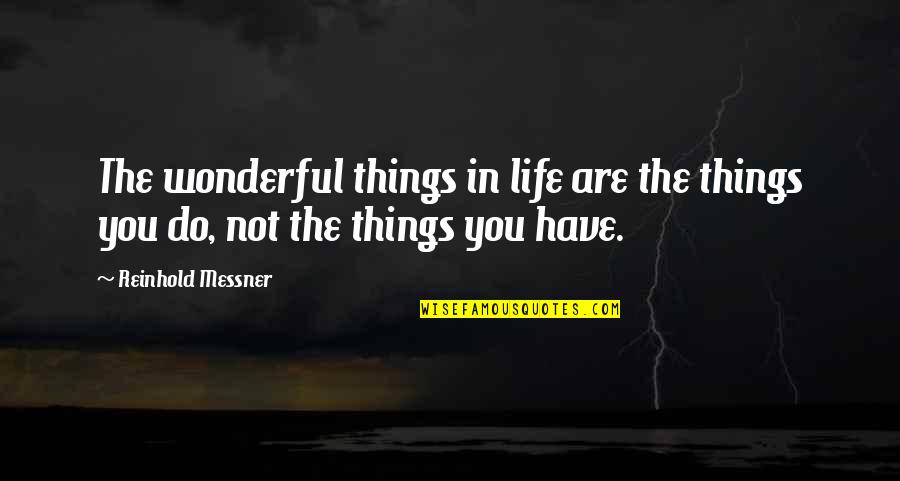 Things In Life Quotes By Reinhold Messner: The wonderful things in life are the things