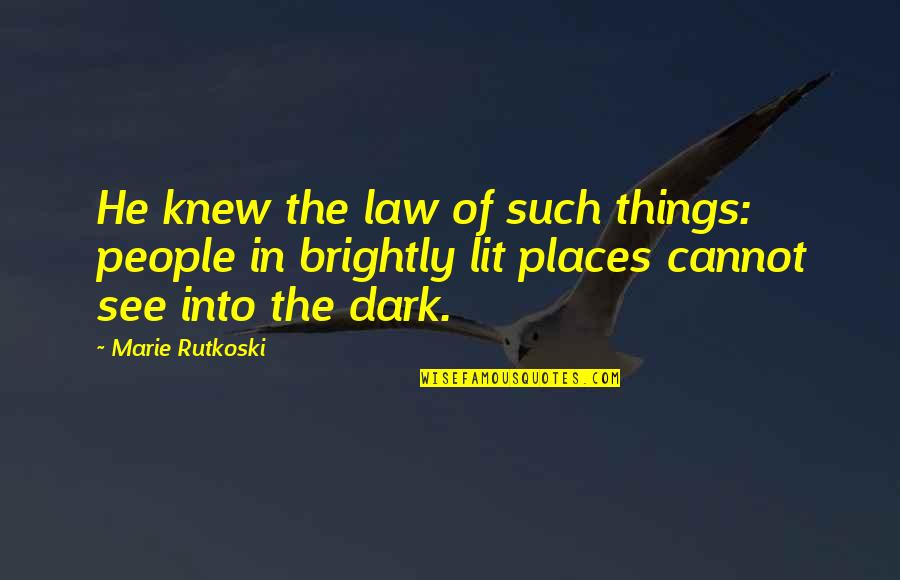 Things In The Dark Quotes By Marie Rutkoski: He knew the law of such things: people