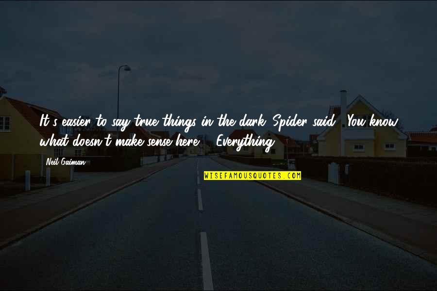 Things In The Dark Quotes By Neil Gaiman: It's easier to say true things in the