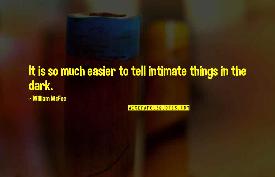 Things In The Dark Quotes By William McFee: It is so much easier to tell intimate
