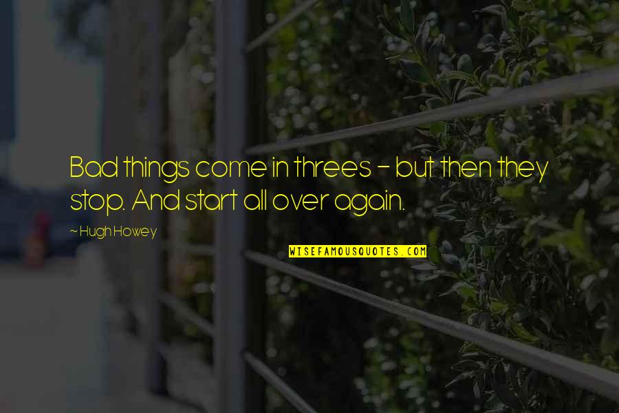 Things In Threes Quotes By Hugh Howey: Bad things come in threes - but then