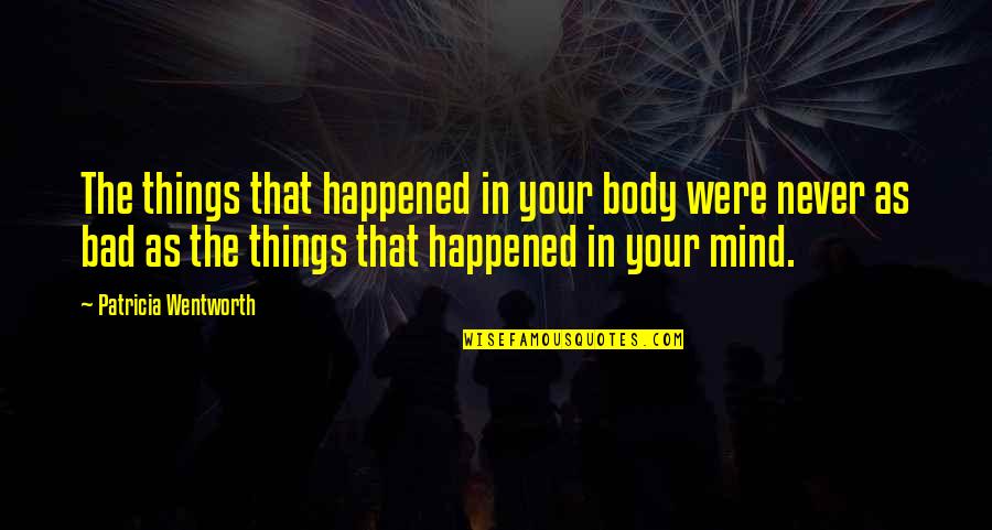 Things In Your Mind Quotes By Patricia Wentworth: The things that happened in your body were