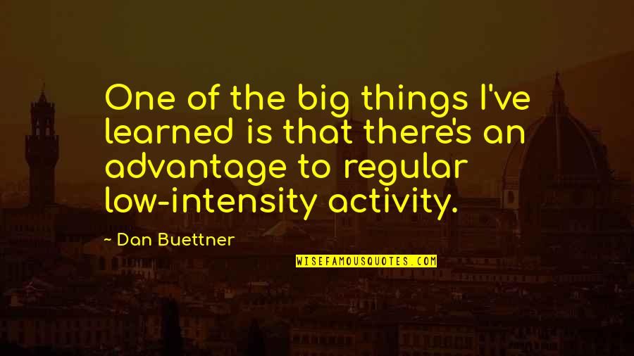 Things I've Learned Quotes By Dan Buettner: One of the big things I've learned is