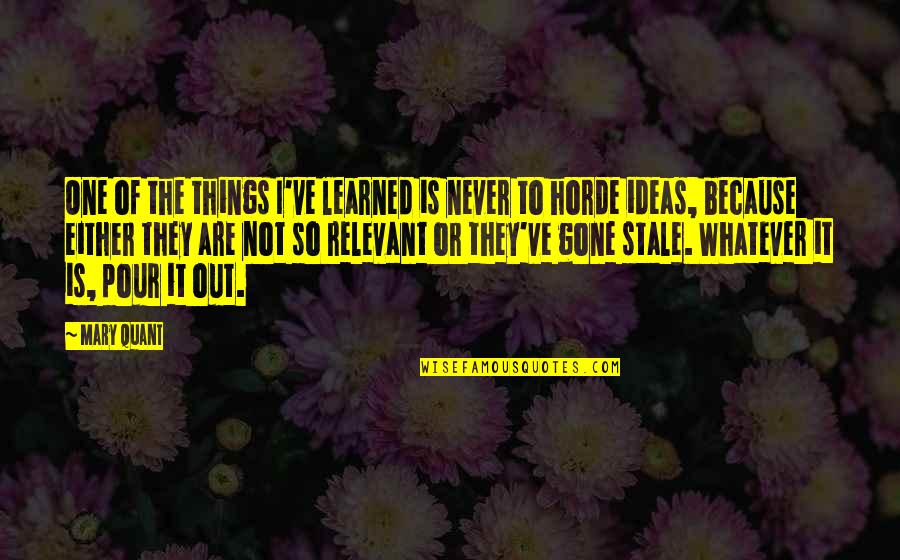 Things I've Learned Quotes By Mary Quant: One of the things I've learned is never