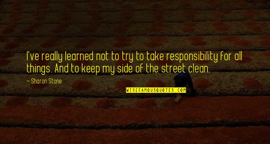 Things I've Learned Quotes By Sharon Stone: I've really learned not to try to take