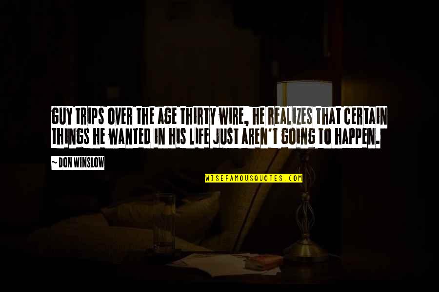 Things Just Happen Quotes By Don Winslow: guy trips over the age thirty wire, he Things Just Happen Quotes By Don Winslow: guy trips over the age thirty wire, he