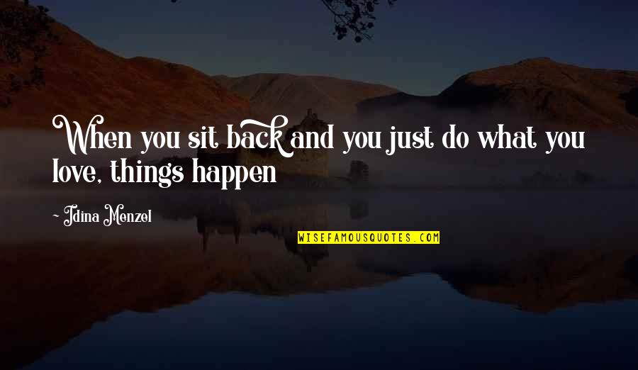 Things Just Happen Quotes By Idina Menzel: When you sit back and you just do
