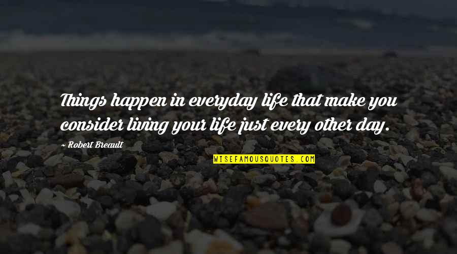 Things Just Happen Quotes By Robert Breault: Things happen in everyday life that make you Things Just Happen Quotes By Robert Breault: Things happen in everyday life that make you
