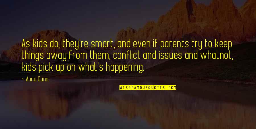 Things Keep Happening Quotes By Anna Gunn: As kids do, they're smart, and even if Things Keep Happening Quotes By Anna Gunn: As kids do, they're smart, and even if