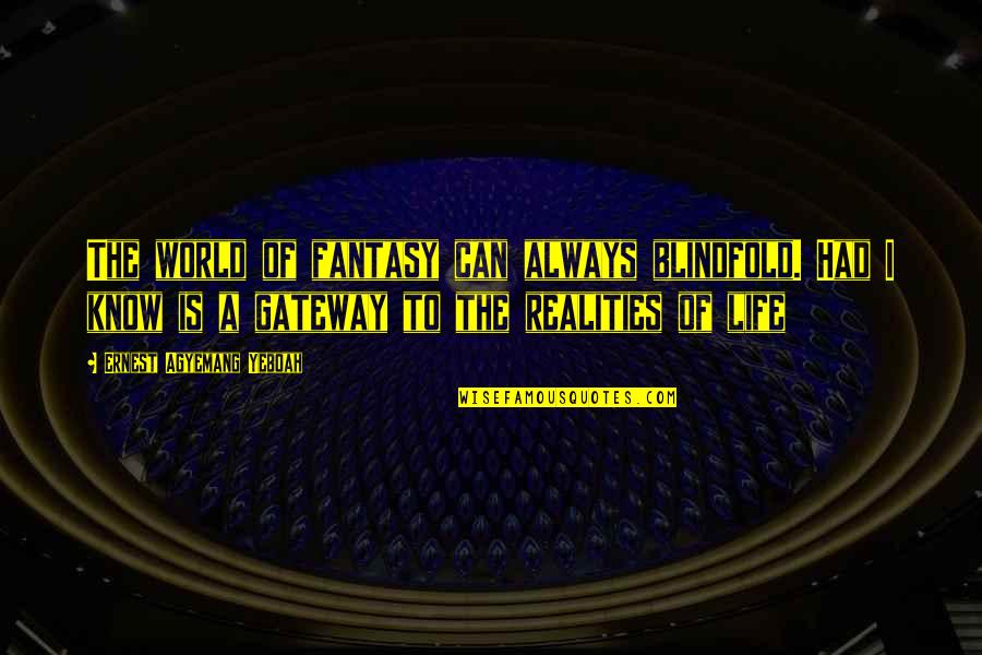 Things Learned In Life Quotes By Ernest Agyemang Yeboah: The world of fantasy can always blindfold. Had