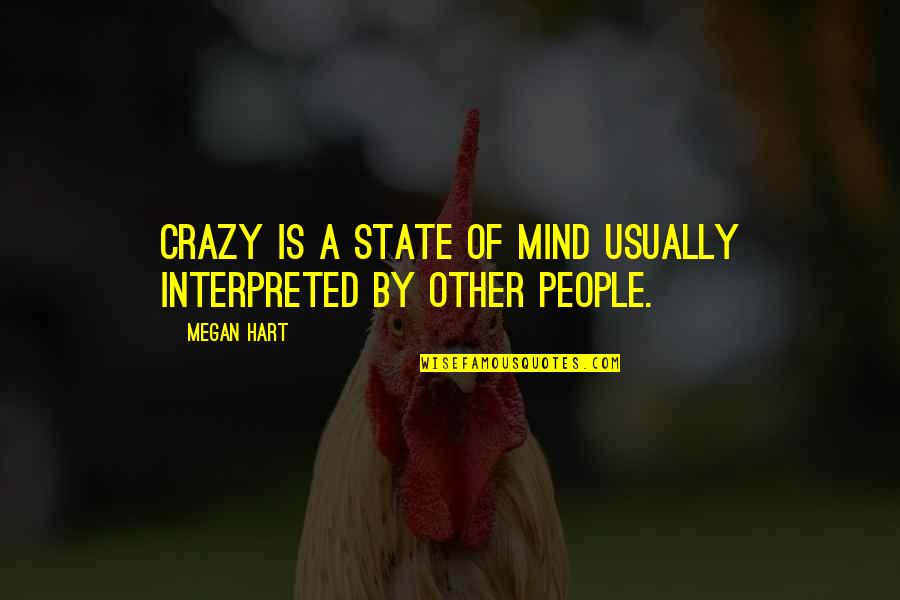 Things Lining Up Quotes By Megan Hart: Crazy is a state of mind usually interpreted