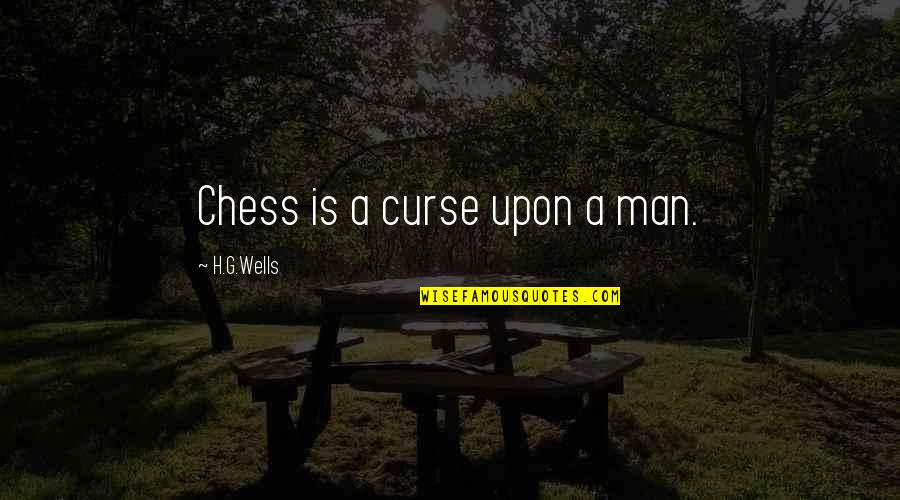 Things Mattering Quotes By H.G.Wells: Chess is a curse upon a man.