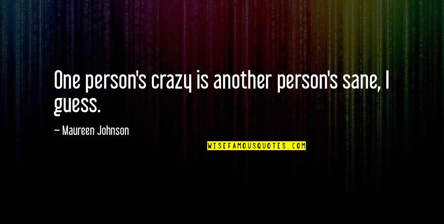 Things May Change Quotes By Maureen Johnson: One person's crazy is another person's sane, I