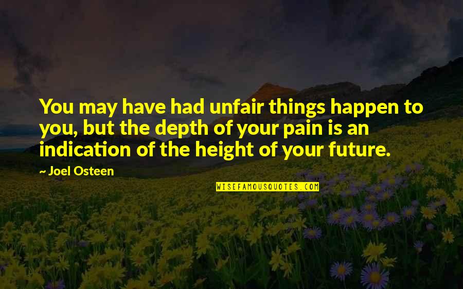 Things May Happen Quotes By Joel Osteen: You may have had unfair things happen to