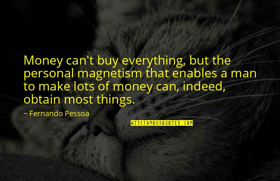 Things Money Can Buy Quotes By Fernando Pessoa: Money can't buy everything, but the personal magnetism