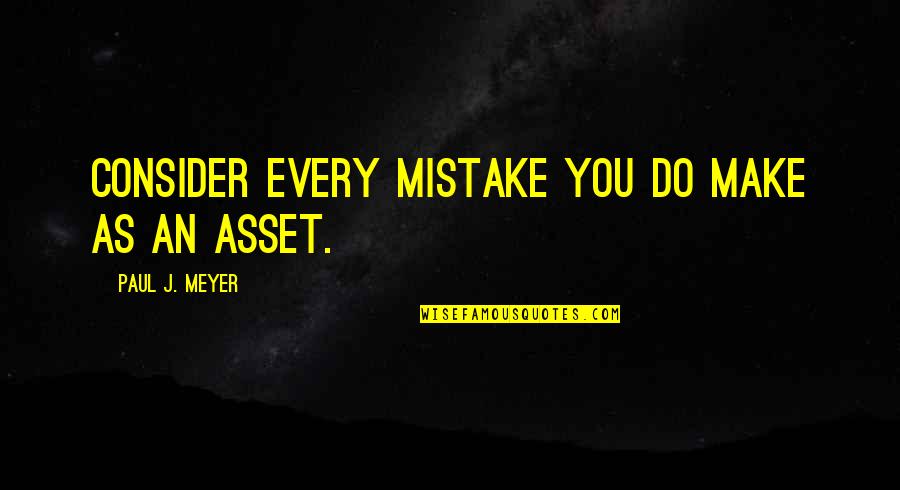 Things Money Can Buy Quotes By Paul J. Meyer: Consider every mistake you do make as an