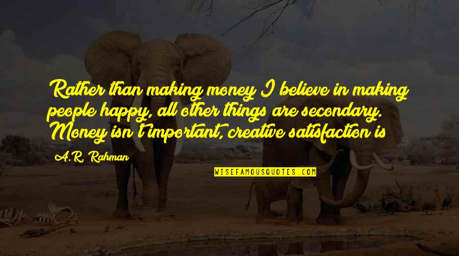 Things More Important Than Money Quotes By A.R. Rahman: Rather than making money I believe in making Things More Important Than Money Quotes By A.R. Rahman: Rather than making money I believe in making