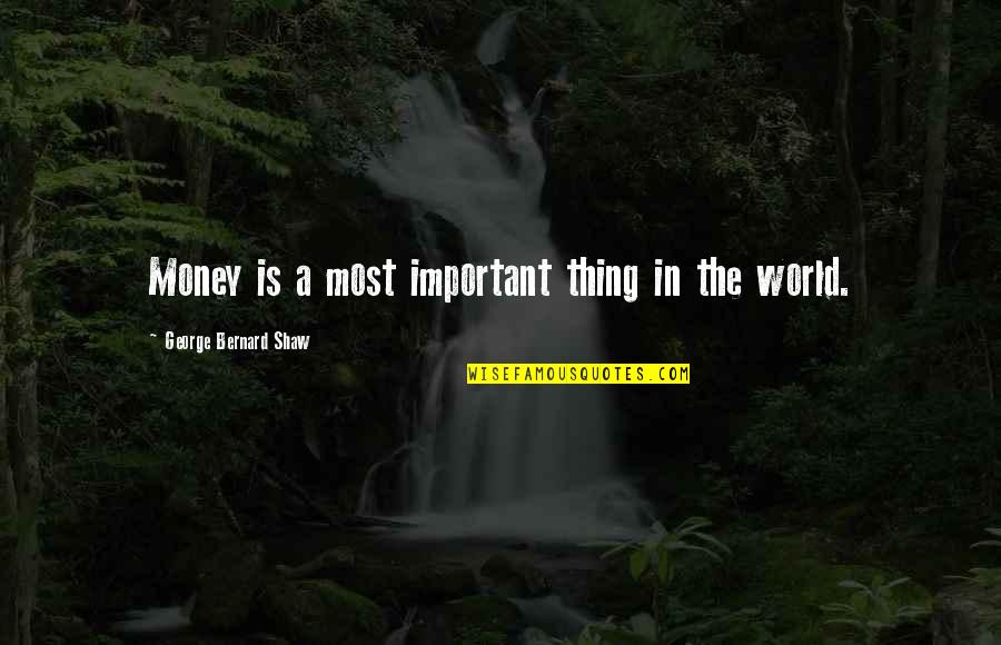 Things More Important Than Money Quotes By George Bernard Shaw: Money is a most important thing in the Things More Important Than Money Quotes By George Bernard Shaw: Money is a most important thing in the