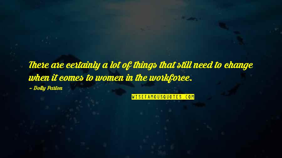 Things Need To Change Quotes By Dolly Parton: There are certainly a lot of things that Things Need To Change Quotes By Dolly Parton: There are certainly a lot of things that