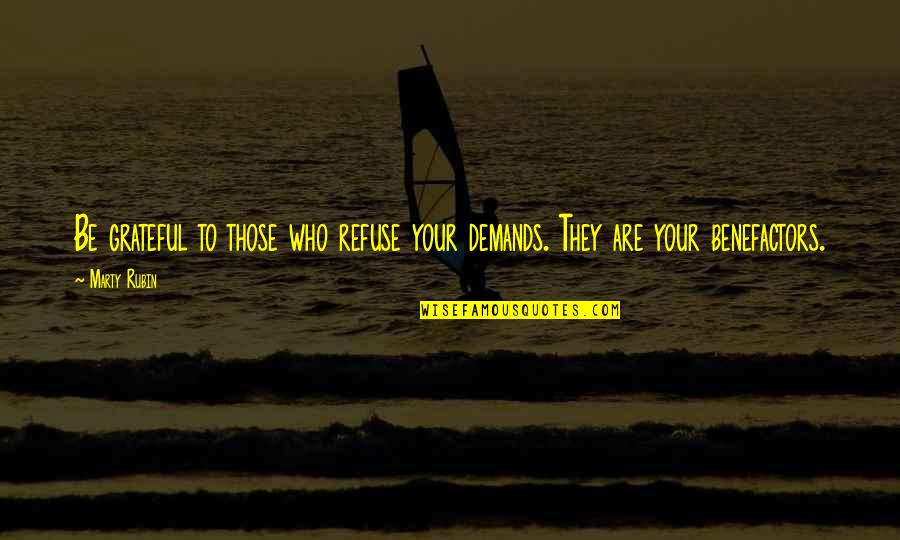 Things Never Being The Same Again Quotes By Marty Rubin: Be grateful to those who refuse your demands.