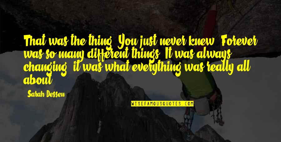 Things Never Changing Quotes By Sarah Dessen: That was the thing. You just never knew.