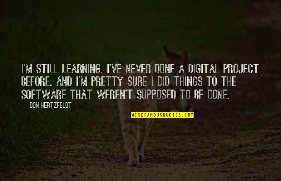 Things Never Quotes By Don Hertzfeldt: I'm still learning. I've never done a digital Things Never Quotes By Don Hertzfeldt: I'm still learning. I've never done a digital
