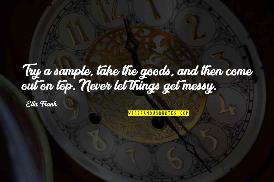 Things Never Quotes By Ella Frank: Try a sample, take the goods, and then