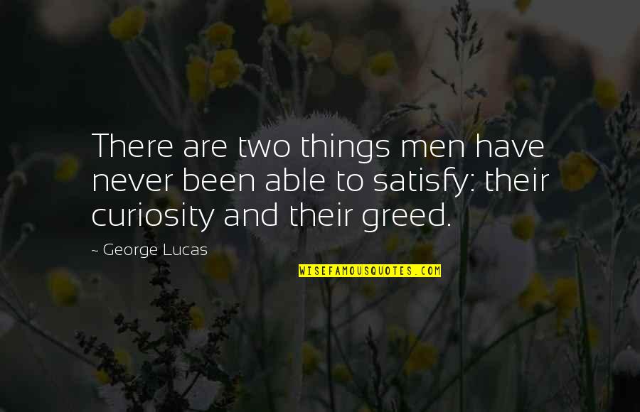Things Never Quotes By George Lucas: There are two things men have never been Things Never Quotes By George Lucas: There are two things men have never been