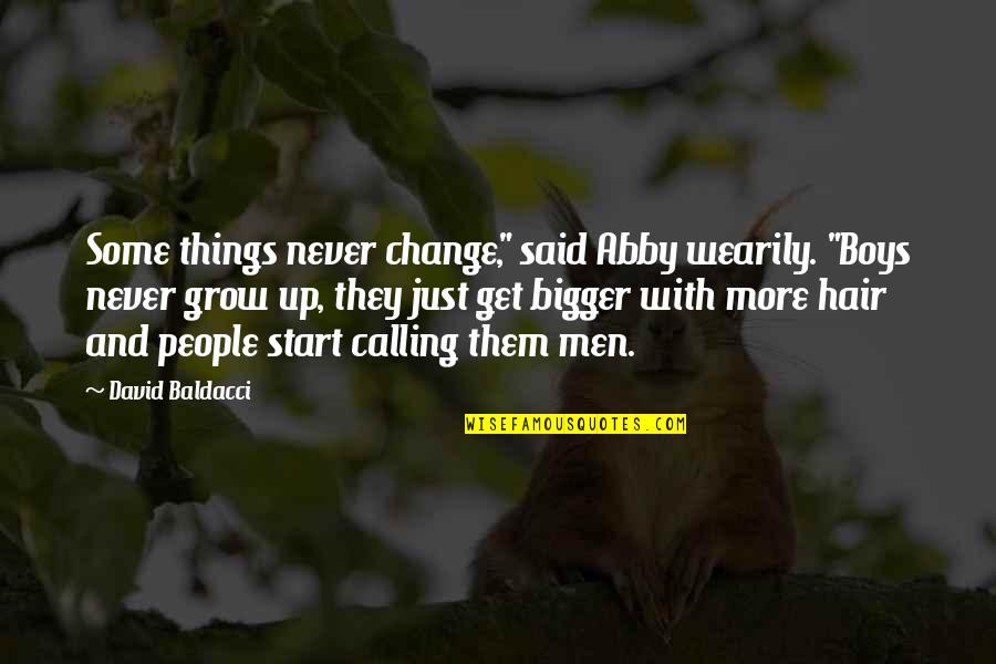 Things Never Said Quotes By David Baldacci: Some things never change," said Abby wearily. "Boys