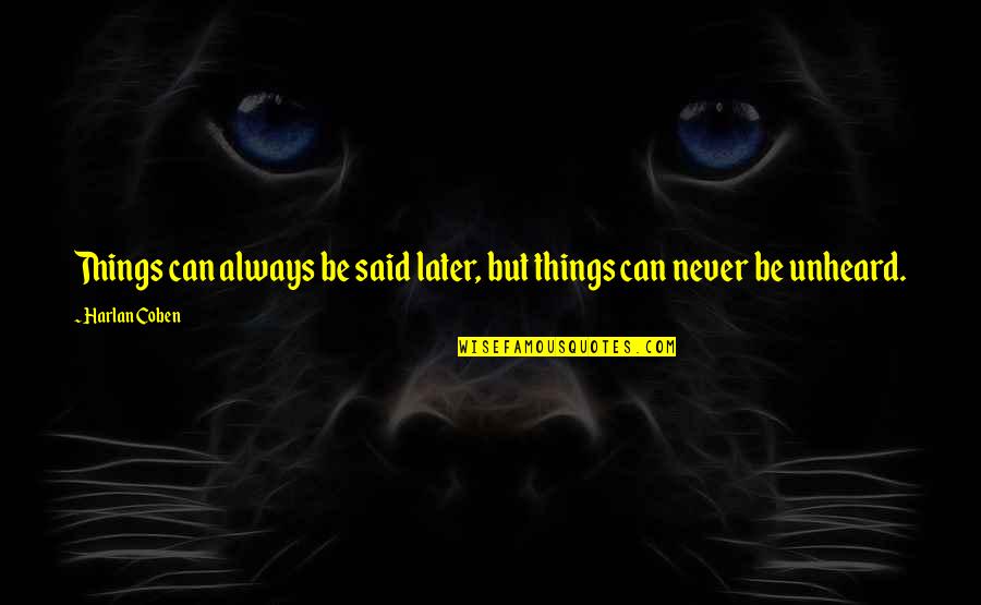 Things Never Said Quotes By Harlan Coben: Things can always be said later, but things