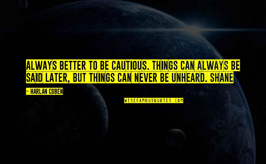 Things Never Said Quotes By Harlan Coben: Always better to be cautious. Things can always