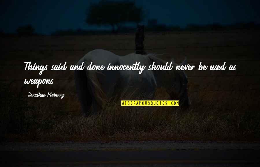 Things Never Said Quotes By Jonathan Maberry: Things said and done innocently should never be